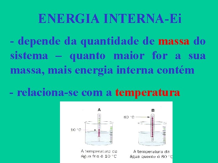 ENERGIA INTERNA-Ei - depende da quantidade de massa do sistema – quanto maior for
