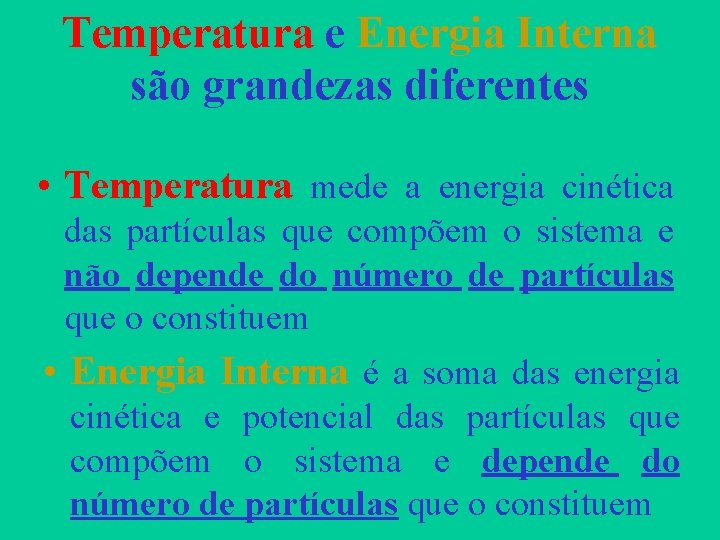 Temperatura e Energia Interna são grandezas diferentes • Temperatura mede a energia cinética das