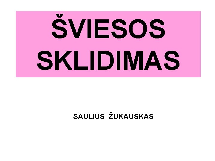 ŠVIESOS SKLIDIMAS SAULIUS ŽUKAUSKAS 