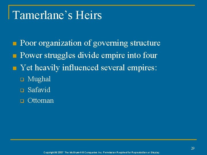 Tamerlane’s Heirs n n n Poor organization of governing structure Power struggles divide empire Tamerlane’s Heirs n n n Poor organization of governing structure Power struggles divide empire