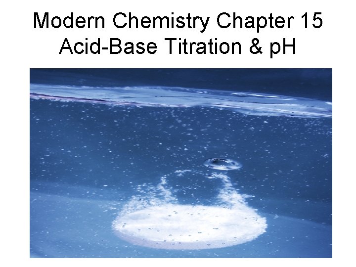 Modern Chemistry Chapter 15 Acid-Base Titration & p. H 