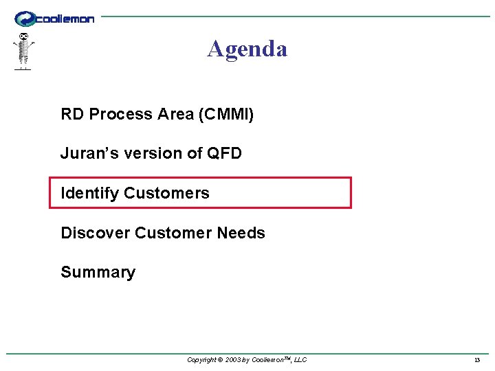 Agenda RD Process Area (CMMI) Juran’s version of QFD Identify Customers Discover Customer Needs