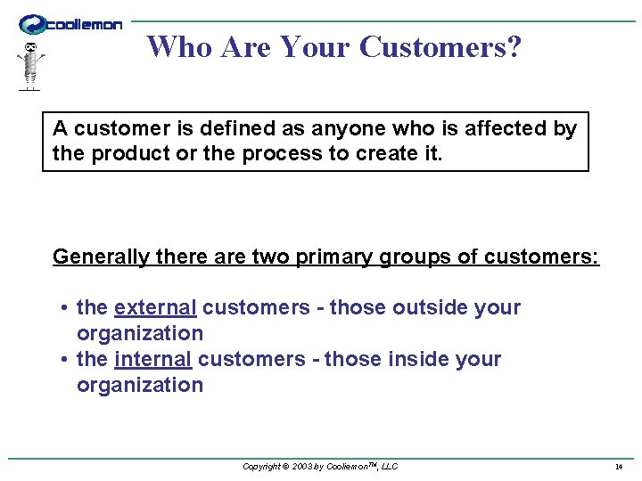 Who Are Your Customers? A customer is defined as anyone who is affected by
