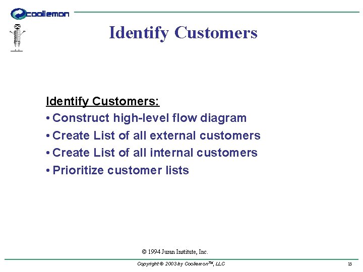 Identify Customers: • Construct high-level flow diagram • Create List of all external customers