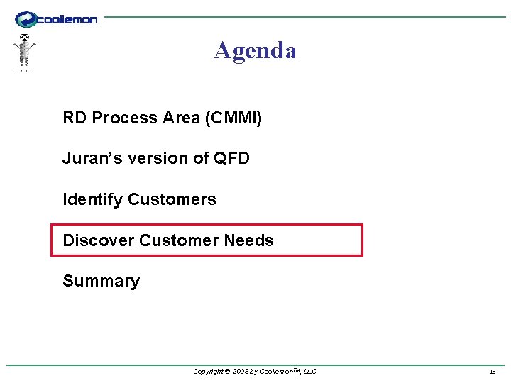Agenda RD Process Area (CMMI) Juran’s version of QFD Identify Customers Discover Customer Needs
