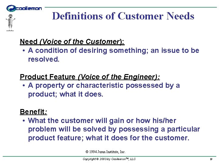 Definitions of Customer Needs Need (Voice of the Customer): • A condition of desiring
