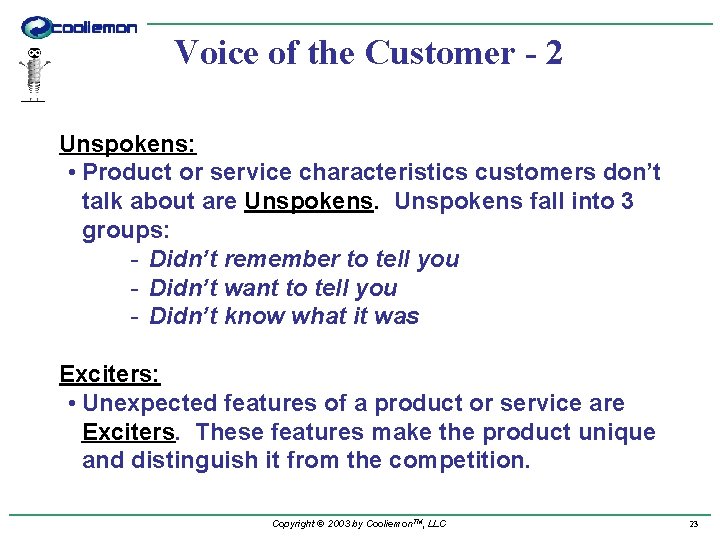 Voice of the Customer - 2 Unspokens: • Product or service characteristics customers don’t