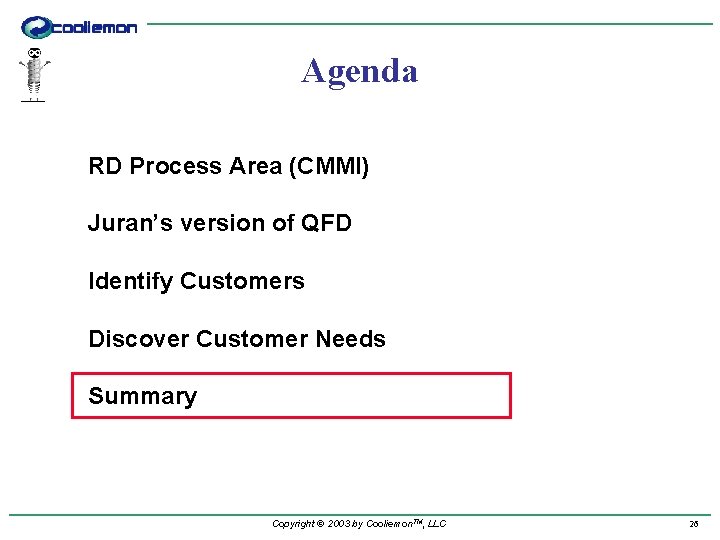 Agenda RD Process Area (CMMI) Juran’s version of QFD Identify Customers Discover Customer Needs