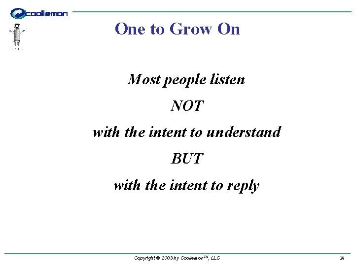 One to Grow On Most people listen NOT with the intent to understand BUT