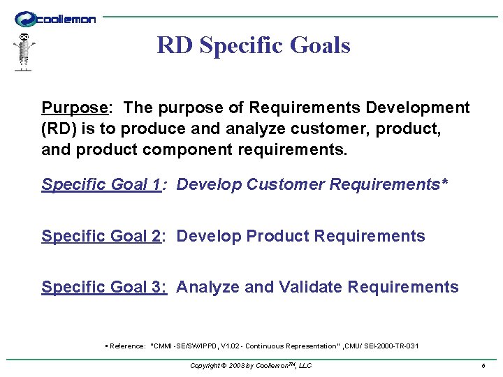 RD Specific Goals Purpose: The purpose of Requirements Development (RD) is to produce and