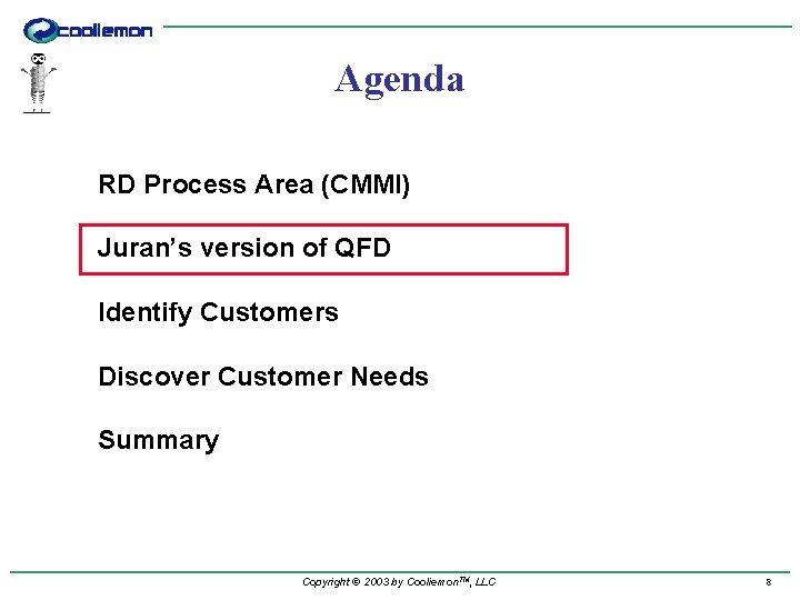 Agenda RD Process Area (CMMI) Juran’s version of QFD Identify Customers Discover Customer Needs