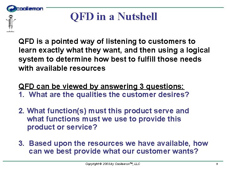 QFD in a Nutshell QFD is a pointed way of listening to customers to
