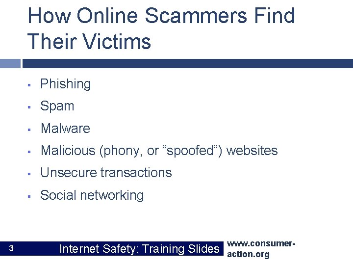 How Online Scammers Find Their Victims 3 § Phishing § Spam § Malware §