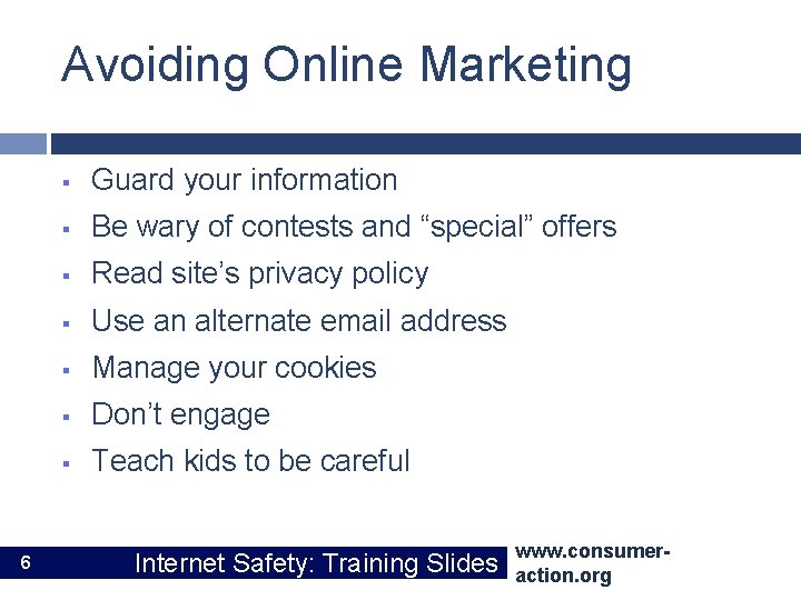 Avoiding Online Marketing 6 § Guard your information § Be wary of contests and