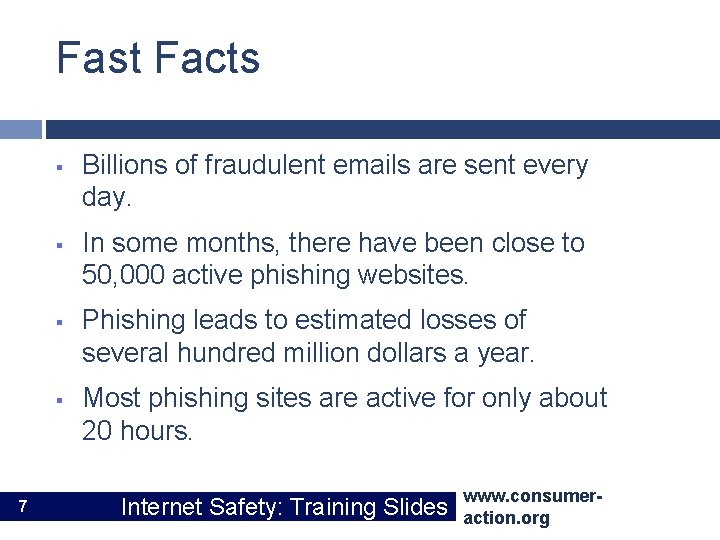 Fast Facts § § 7 Billions of fraudulent emails are sent every day. In