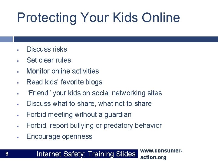 Protecting Your Kids Online 9 § Discuss risks § Set clear rules § Monitor