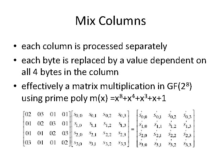 Mix Columns • each column is processed separately • each byte is replaced by