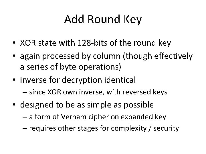 Add Round Key • XOR state with 128 -bits of the round key •