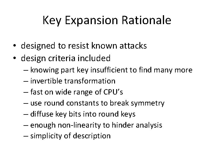 Key Expansion Rationale • designed to resist known attacks • design criteria included –