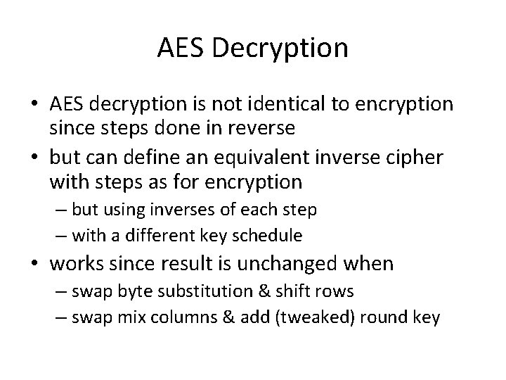 AES Decryption • AES decryption is not identical to encryption since steps done in