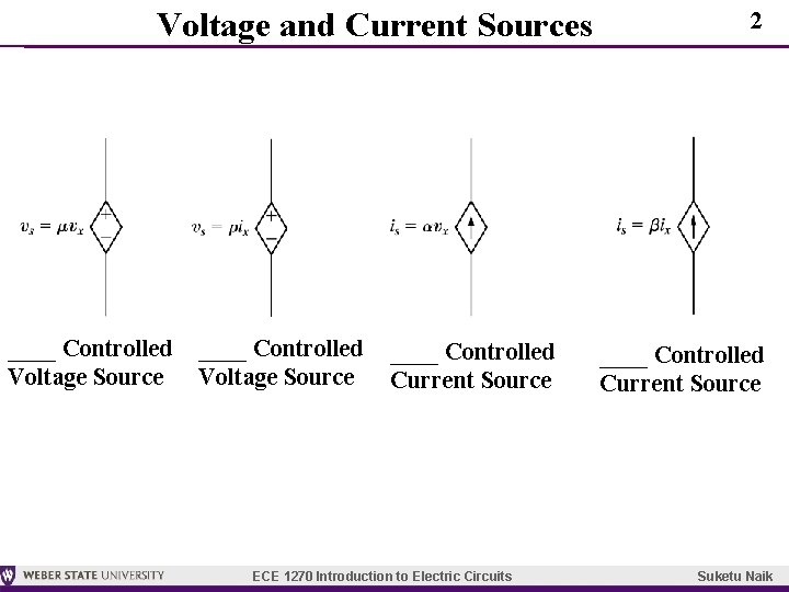 Voltage and Current Sources ____ Controlled Voltage Source ____ Controlled Current Source ECE 1270