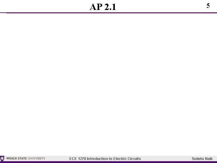 AP 2. 1 ECE 1270 Introduction to Electric Circuits 5 Suketu Naik 