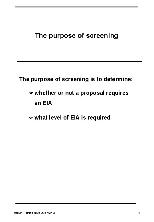The purpose of screening is to determine: F whether or not a proposal requires