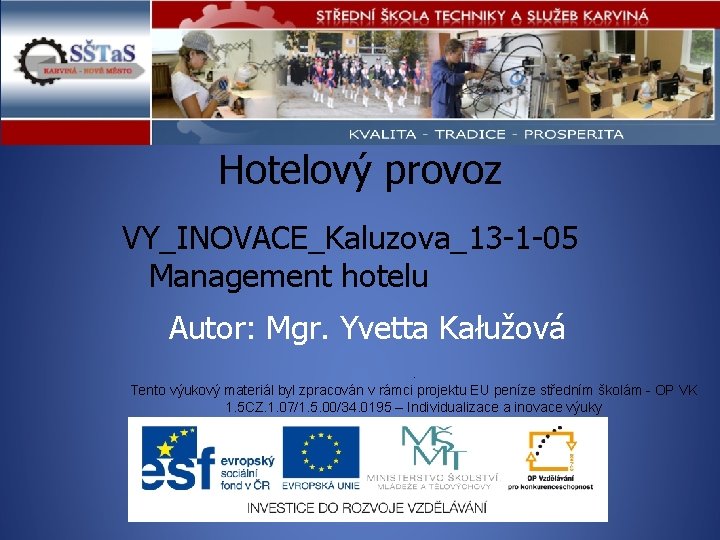 Hotelový provoz VY_INOVACE_Kaluzova_13 -1 -05 Management hotelu Autor: Mgr. Yvetta Kałužová . Tento výukový