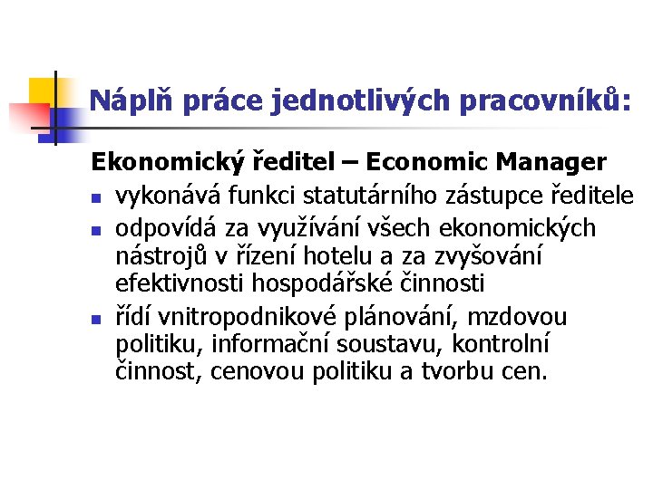 Náplň práce jednotlivých pracovníků: Ekonomický ředitel – Economic Manager n vykonává funkci statutárního zástupce