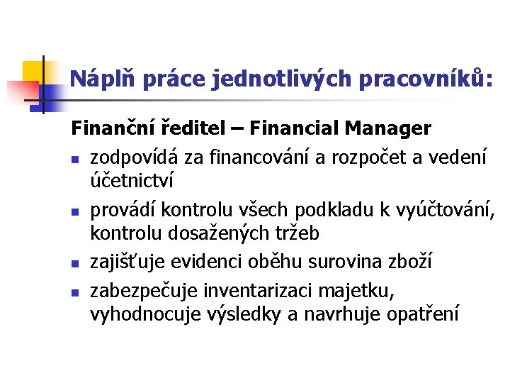 Náplň práce jednotlivých pracovníků: Finanční ředitel – Financial Manager n zodpovídá za financování a
