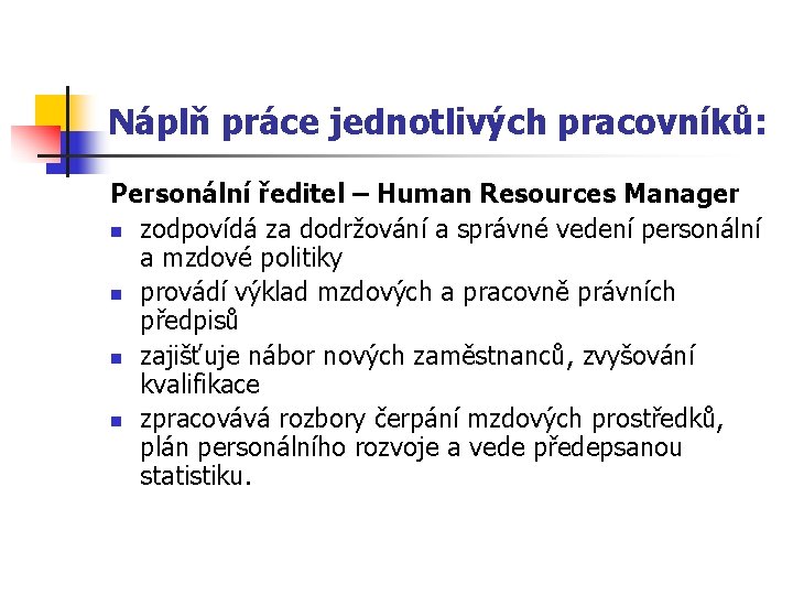 Náplň práce jednotlivých pracovníků: Personální ředitel – Human Resources Manager n zodpovídá za dodržování
