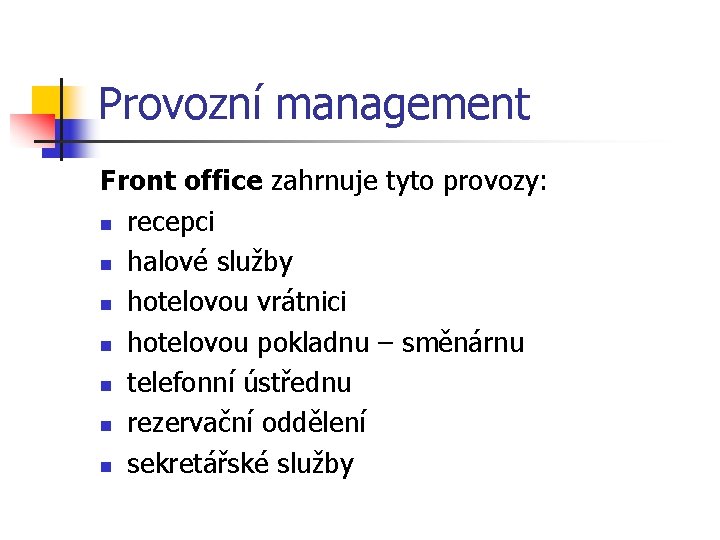 Provozní management Front office zahrnuje tyto provozy: n recepci n halové služby n hotelovou