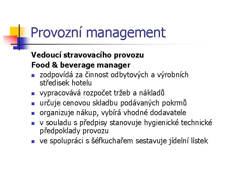 Provozní management Vedoucí stravovacího provozu Food & beverage manager n zodpovídá za činnost odbytových