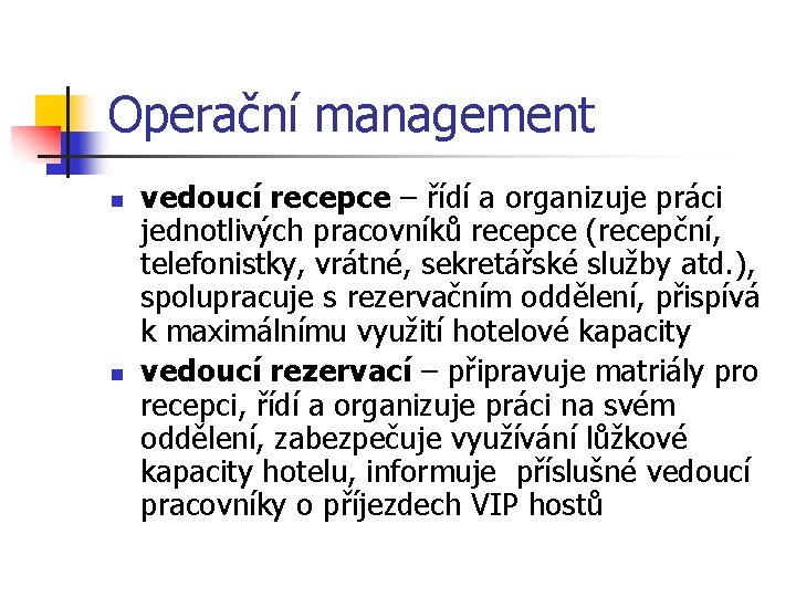 Operační management n n vedoucí recepce – řídí a organizuje práci jednotlivých pracovníků recepce