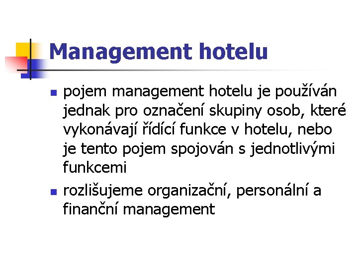 Management hotelu n n pojem management hotelu je používán jednak pro označení skupiny osob,