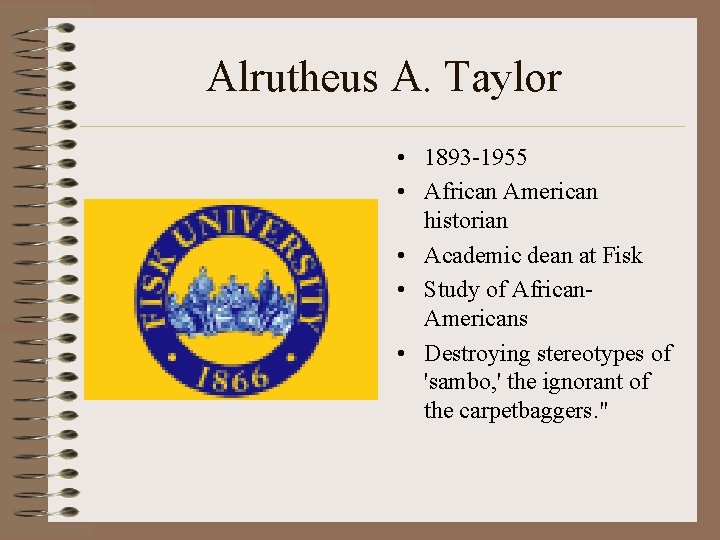 Alrutheus A. Taylor • 1893 -1955 • African American historian • Academic dean at