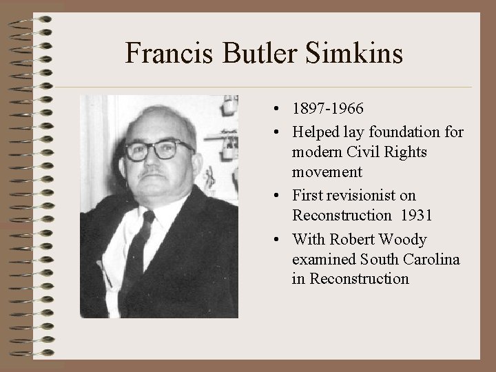 Francis Butler Simkins • 1897 -1966 • Helped lay foundation for modern Civil Rights