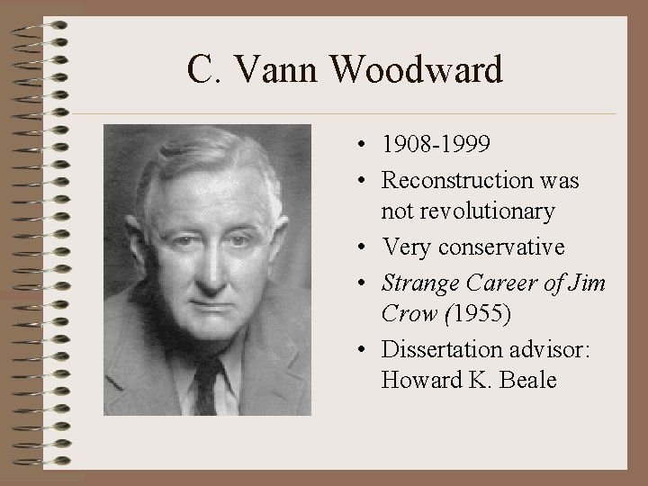 C. Vann Woodward • 1908 -1999 • Reconstruction was not revolutionary • Very conservative