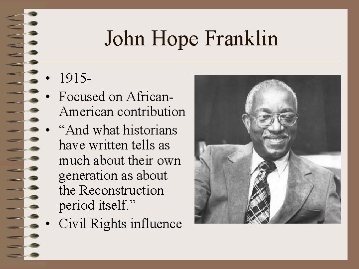 John Hope Franklin • 1915 • Focused on African. American contribution • “And what
