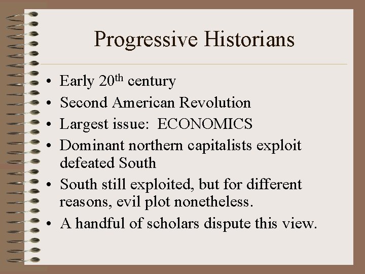 Progressive Historians • • Early 20 th century Second American Revolution Largest issue: ECONOMICS
