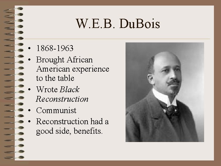 W. E. B. Du. Bois • 1868 -1963 • Brought African American experience to