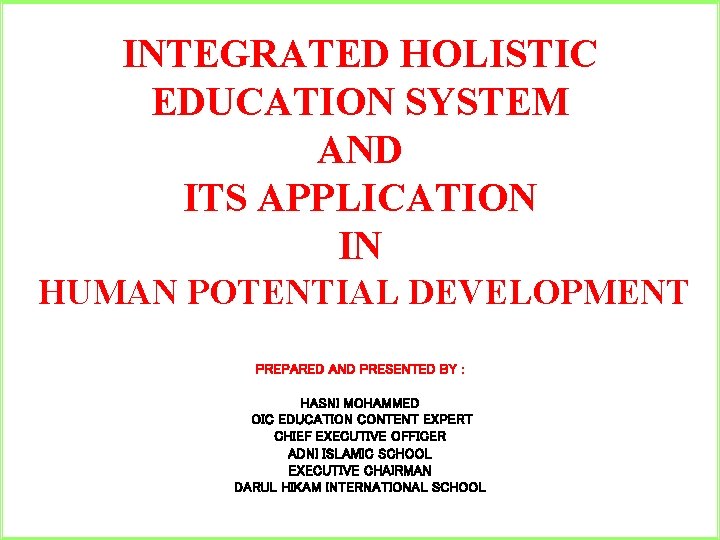 INTEGRATED HOLISTIC EDUCATION SYSTEM AND ITS APPLICATION IN HUMAN POTENTIAL DEVELOPMENT PREPARED AND PRESENTED