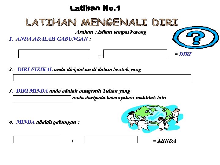 Arahan : Isikan tempat kosong 1. ANDA ADALAH GABUNGAN : = DIRI + 2.