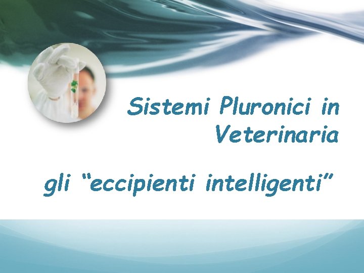 Sistemi Pluronici in Veterinaria gli “eccipienti intelligenti” 
