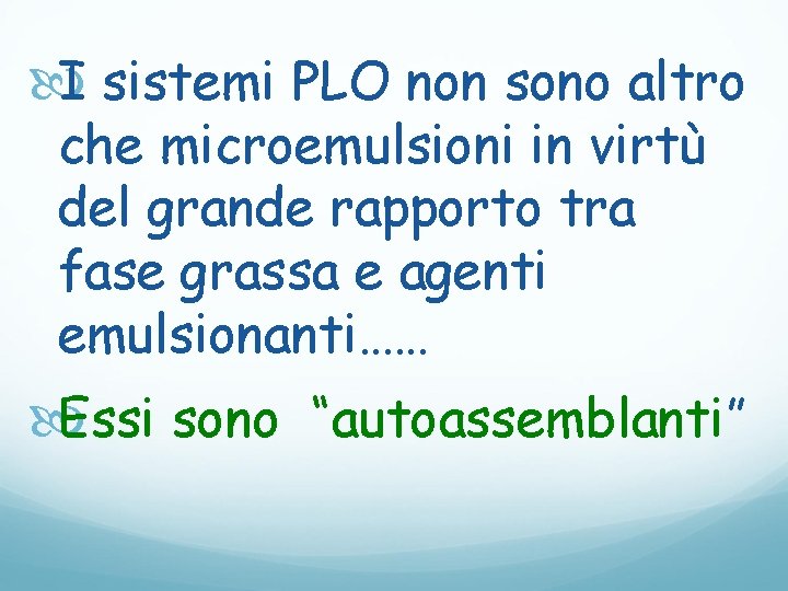  I sistemi PLO non sono altro che microemulsioni in virtù del grande rapporto