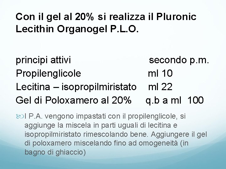 Con il gel al 20% si realizza il Pluronic Lecithin Organogel P. L. O.