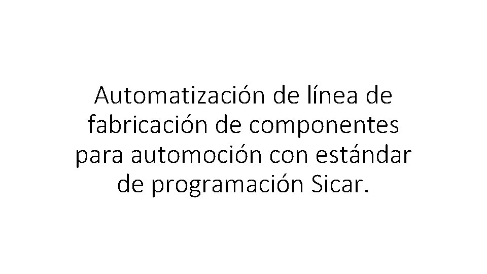 Automatización de línea de fabricación de componentes para automoción con estándar de programación Sicar.