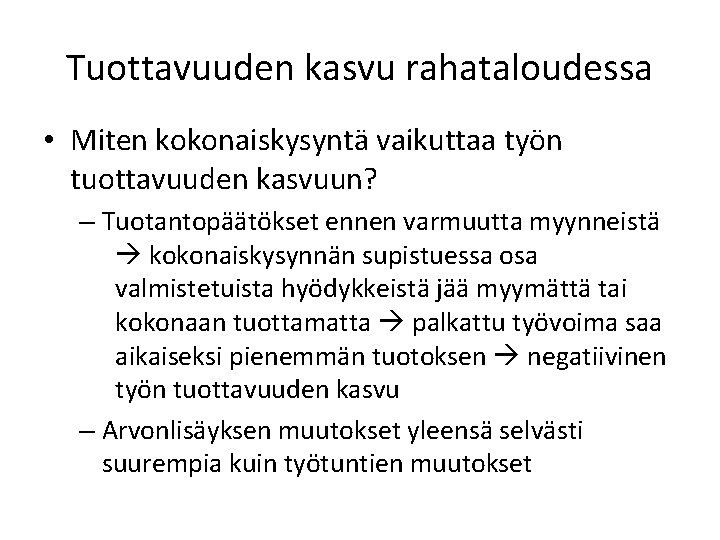 Tuottavuuden kasvu rahataloudessa • Miten kokonaiskysyntä vaikuttaa työn tuottavuuden kasvuun? – Tuotantopäätökset ennen varmuutta