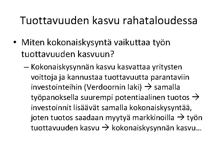 Tuottavuuden kasvu rahataloudessa • Miten kokonaiskysyntä vaikuttaa työn tuottavuuden kasvuun? – Kokonaiskysynnän kasvu kasvattaa