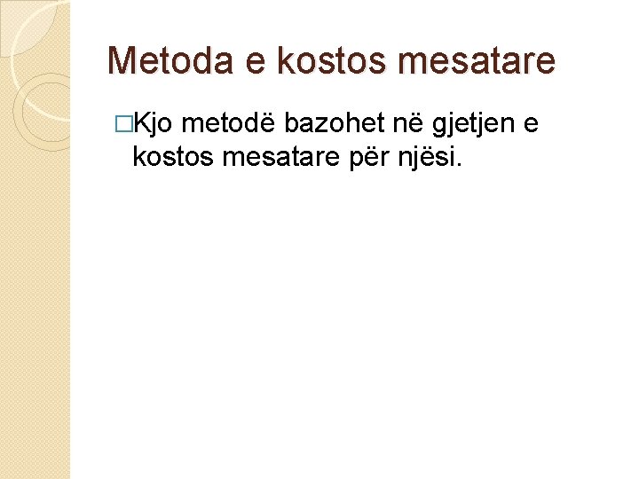 Metoda e kostos mesatare �Kjo metodë bazohet në gjetjen e kostos mesatare për njësi.